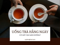 Uống trà hằng ngày có thể gây hại gan không?