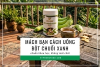 Mách bạn cách uống bột chuối xanh chuẩn khoa học, không mất chất.