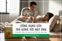 Công dụng của trà gừng với mật ong giúp giải cảm cực nhanh khi thời tiết giao mùa.